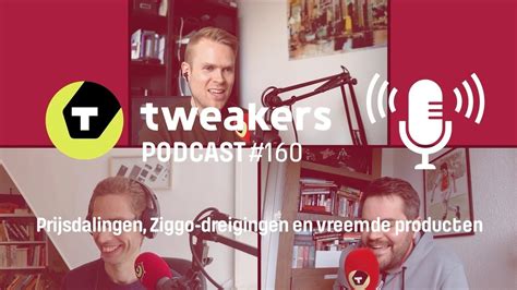 Tweakers Podcast 160 Prijsdalingen Ziggo Dreigingen En Vreemde