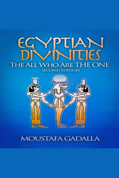 Egyptian Divinities: The All Who Are the One by Moustafa Gadalla ...