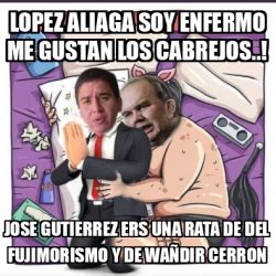 Meme Personalizado Lopez Aliaga Soy Enfermo Me Gustan Los Cabrejos