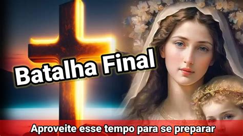 Batalha Final Aproveite Esse Tempo Para Se Preparar Nossa Senhora A