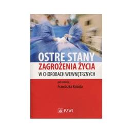 Ostre stany zagrożenia życia w chorobach wewnętrznych Kokot PZWL