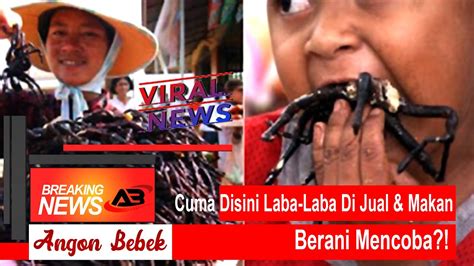 VIRAL Cuma Disini Laba Laba Dijual Dimakan Berani Mencoba Trend