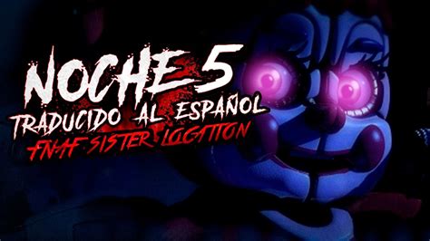 Five Nights At Freddys Sister Location Noche 5 Final Real Y Final