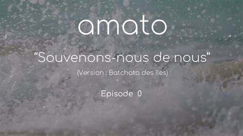 Amato Souvenons nous De Nous Version acoustique Numéro zéro YouTube