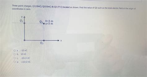 Solved Three Point Charges Q1 10nC Q2 10nC Q3 C Chegg