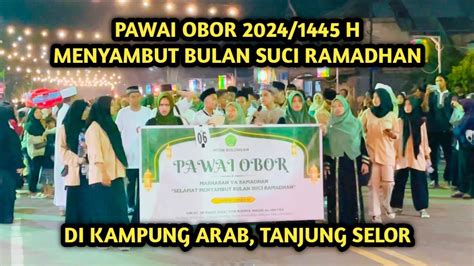 Pawai Obor H Menyambut Bulan Suci Ramadhan Di Kampung Arab