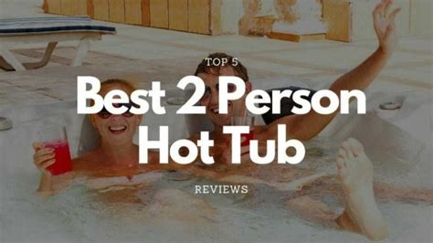 Top 5 Best 2 Person Hot Tub 2023 Reviews