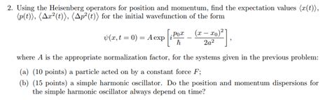 Solved Using The Heisenberg Operators For Position And Chegg