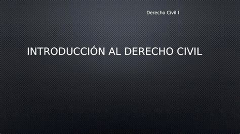 Ppt Derecho Civil I IntroducciÓn Al Derecho Civil Derecho Civil Es El Conjunto De Normas