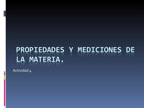 Propiedades Y Mediciones De La Materia Ppt