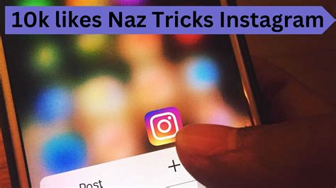 10k likes Naz Tricks Instagram: Hub for making up a mass number