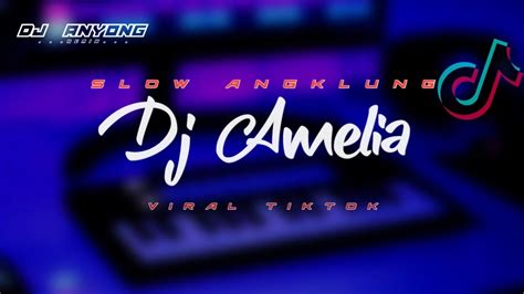 Dj Amelia Slow Angklung Viral Tiktok Dj Anyong Remix Youtube