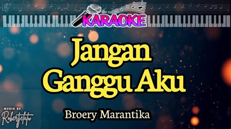 Jangan Ganggu Aku Cipt Wachied Adjie Broery Marantika Youtube