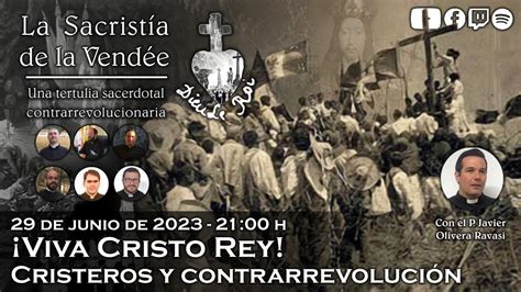 Viva Cristo Rey Cristeros Y Contrarrevoluci N La Sacrist A De La