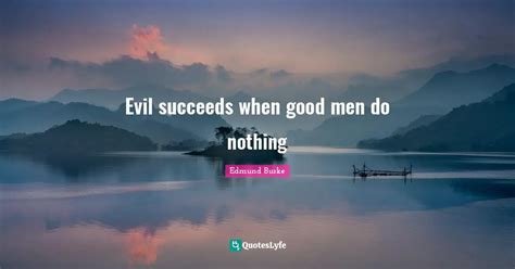 Evil Succeeds When Good Men Do Nothing Quote By Edmund Burke