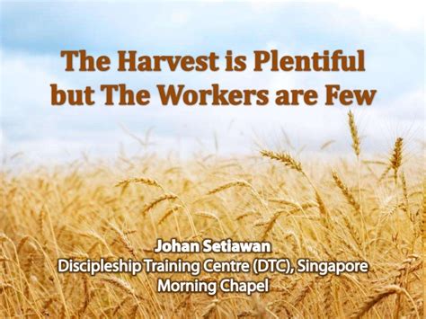 The Harvest are Plentiful But The Workers are Few