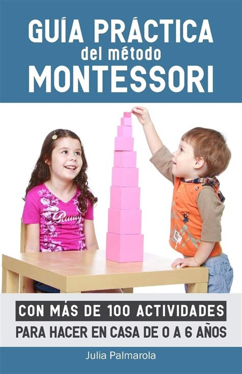 17 Libros Sobre La Pedagogía Montessori Para Poner En Práctica En La