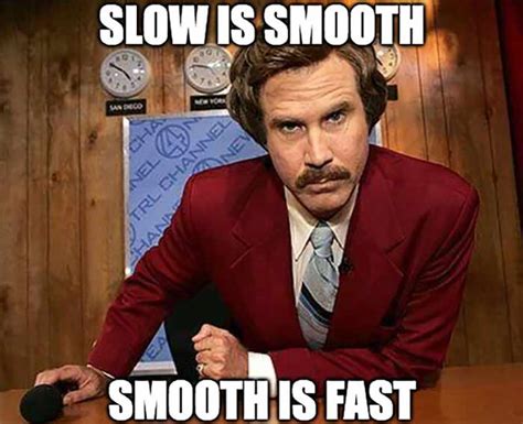 Slow Is Smooth And Smooth Is Fast