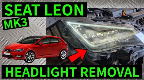 Seat Leon Mk How To Remove Headlight Headlamp Removal Replacement