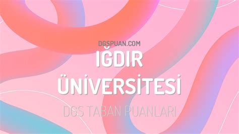 DGS Iğdır Üniversitesi 2023 Taban Puanları DGSPuan