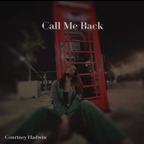 Courtney Hadwin Call Me Back Lyrics Genius Lyrics