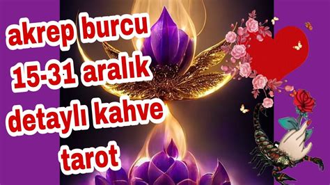 AKREP BURCU 15 31 ARALIK DETAYLI KAHVE TAROT AÇILIMI YouTube