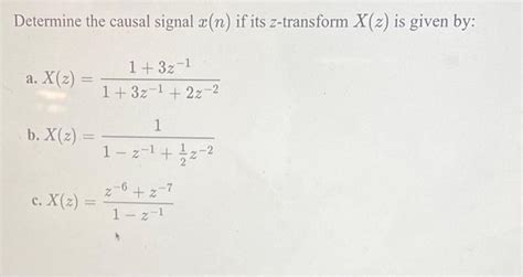 Solved Determine The Causal Signal X N If Its Z Transform