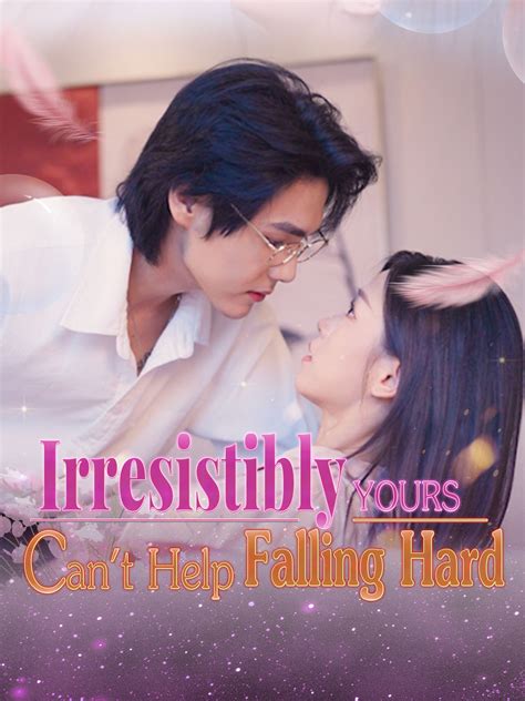 Irresistibly Yours: Can't Help Falling Hard - Episode 1 Drama & Playlet ...