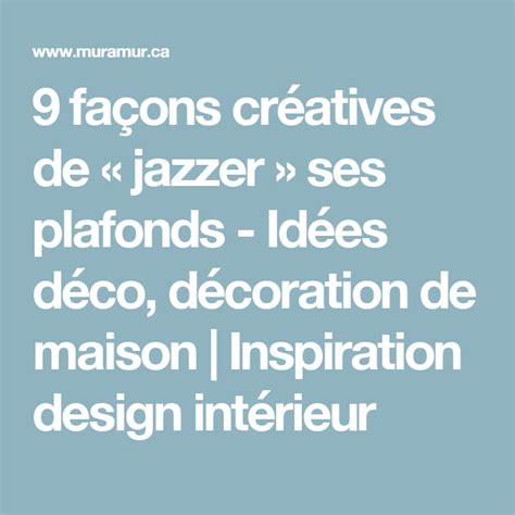 9 façons créatives de jazzer ses plafonds Idées déco décoration