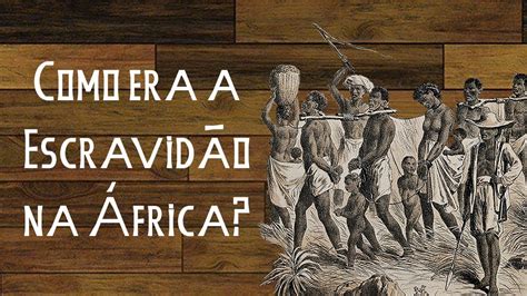 Como era a Escravidão na África História da África YouTube