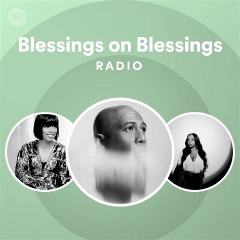 Blessings On Blessings Radio Playlist By Spotify Spotify