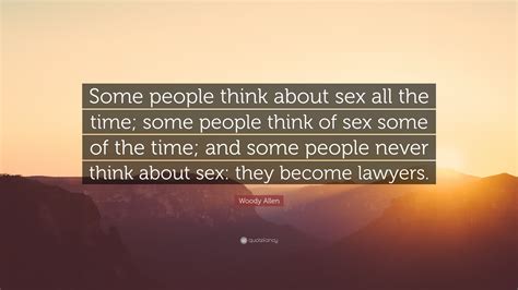 Woody Allen Quote Some People Think About Sex All The Time Some