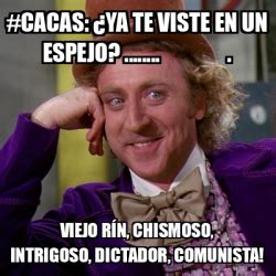 Meme Willy Wonka Cacas Ya Te Viste En Un Espejo Viejo