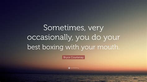 Bryce Courtenay Quote “sometimes Very Occasionally You Do Your Best