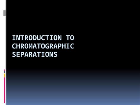 (PPTX) What is chromatography? Chromatography is a powerful separation ...