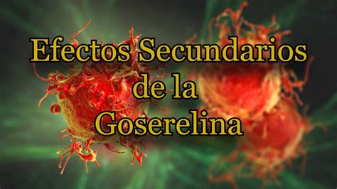 Efectos Secundarios De La Goserelina YouTube