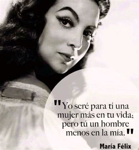 Maria Felix Quotes A Un Hombre 1000 Maria Felix Quotes On Pinterest