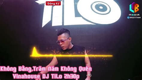 Không Bằng Trăm Năm Không Quên Vinahouse Dj Tilo Nhạc Đặt Mua Full Set Âm Thanh Gốc 320bkps