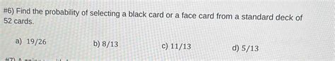 #6) Find the probability of selecting a black card or a face card from ...