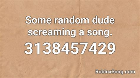 Some Random Dude Screaming A Song Roblox Id Roblox Music Codes