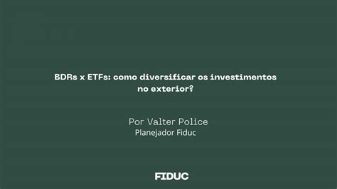 BDRs X ETFs Como Diversificar Os Investimentos No Exterior FIDUC