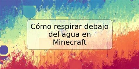 C Mo Respirar Debajo Del Agua En Minecraft Trspos