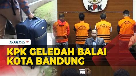 Detik Detik Kpk Geledah Dan Bawa Koper Dari Balai Kota Bandung