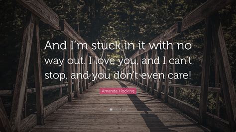 Amanda Hocking Quote And Im Stuck In It With No Way Out I Love You