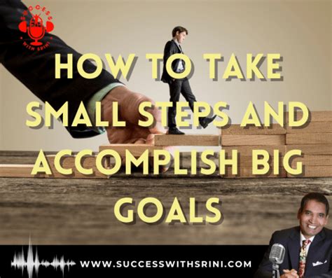 How to Take Small Steps and Accomplish Big Goals – Srini Saripalli