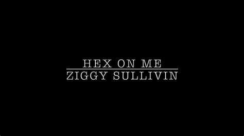 Hex On Me Ziggy Sullivin Youtube