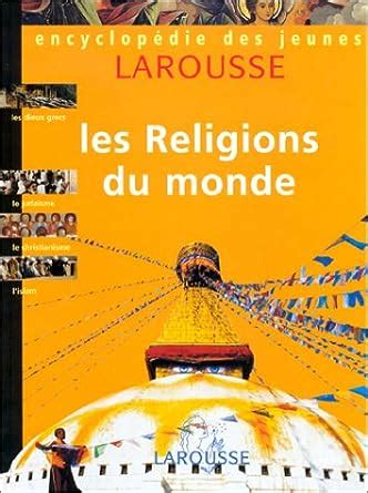 Encyclopédie des jeunes Larousse volume 3 Les religions du monde