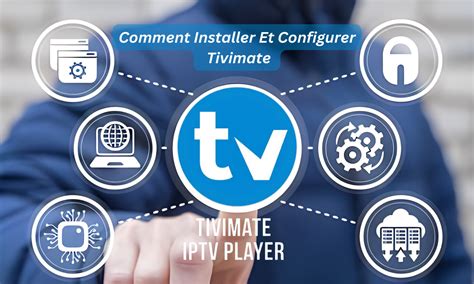 Comment Configurer Tivimate Iptv Player En