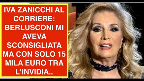 IVA ZANICCHI AL CORRIERE BERLUSCONI MI AVEVA SCONSIGLIATA MA CON SOLO