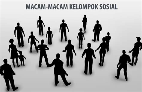 Kelompok Sosial Pengertian Klasifikasi Macam Ciri Dan Contohnya